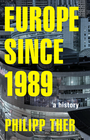 Europe since 1989 : A History - Philipp Ther