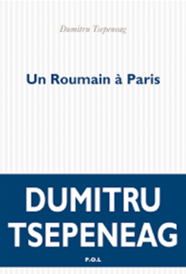 Un roumain à Paris de Dumitru Tsepeneag (Roumanie)